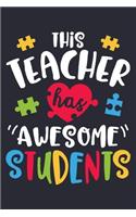 This Teacher Has Awesome Students: Autism Awareness Lined Notebook, Journal, Organizer, Diary, Composition Notebook, Gifts for Autism Supporters