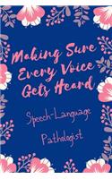 Making Sure Every Voice Gets Heard Speech-Language Pathologist: Speech Therapist Notebook - SLP Cute Gift for Notes - 6 x 9 ruled notebook