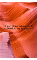 If you think education is expensive, try ignorance.: Daily Motivation Quotes Journal for Work, School, and Personal Writing - 6x9 120 pages