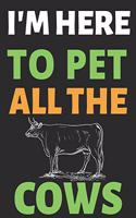 I'm Here To Pet All The Cows: Journal Notebook Gifts for Men Women and Girls - Animal Lover Notebook Journal Diary Large Print (8.5 X 11 Inches) - 100 Pages(1 Journal Notebook)