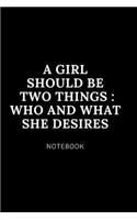 A Girl Should be two things _ Who and what she desires NOTEBOOK