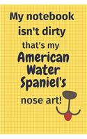 My Notebook Isn't Dirty That's My American Water Spaniel's Nose Art: For American Water Spaniel Dog Fans