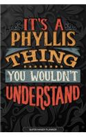 Its A Phyllis Thing You Wouldnt Understand: Phyllis Name Planner With Notebook Journal Calendar Personal Goals Password Manager & Much More, Perfect Gift For Phyllis