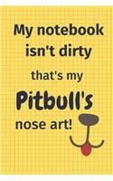My Notebook Isn't Dirty That's My Pitbull's Nose Art: For Pitbull Dog Fans