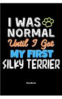 I Was Normal Until I Got My First Silky Terrier Notebook - Silky Terrier Dog Lover and Pet Owner: Lined Notebook / Journal Gift, 120 Pages, 6x9, Soft Cover, Matte Finish