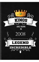 Kings Are Born In 2008 Legend Incredible: Practical Blank Lined Notebook/ Journal For Birthday Month Year, Wife Husband Anniversary, Inspirational Saying Unique Special Birthday Gift Idea Ne