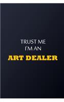 Trust Me I'm An art dealer Notebook - Funny art dealer Gift