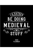 I'd Rather Be Doing Medieval Stuff 2020 Planner: Medieval Fan 2020 Planner, Funny Design, 2020 Planner for Medieval Lover, Christmas Gift for Medieval Lover