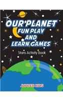 Our Planet Fun Play And Learn Games: Stars Activity Book