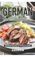 German Cookbook for Anyone That Wants to Gain Culinary Skills: German Recipes to Make at Home