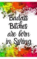 Badass Bitches Are Born In Spring: Cute Spring Birthday Card Quote Journal / Funny Blank Lined Journal Gift For Women, Card Alternative for Friend or Coworker Notebook / Diary / Greet