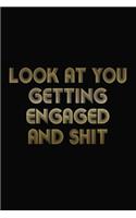 Look At You Getting Engaged And Shit