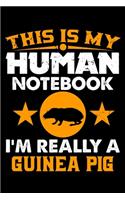 This Is My Human Notebook I'm Really a Guinea Pig: Lined Journal Notebook/Diary for Guinea Pig Lover - Best Gift Idea