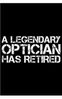 A Legendary Optician Has Retired: A LEGENDARY OPTICIAN HAS RETIRED Funny Retirement Eye Gift Journal/Notebook Blank Lined Ruled 6x9 100 Pages