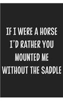 If I Were A Horse I'd Rather You Mounted Me Without The Saddle