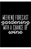 Weekend forecast Gardening with a chance of wine: 6" x 9" 120 pages blank Journal I 6x9 Sketch Notebook I Diary I Journaling I Planner I gardening hobby I Gift for gardeners