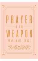 Prayer Is The Weapon Pray. Wait. Trust: My Prayer Journal, Diary Or Notebook . 110 Story Paper Pages. 6 in x 9 in Cover.