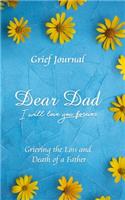 Dear Dad I Will Love You Forever Grief Journal - Grieving the Loss and Death of a Father: Yellow Flowers on Blue Background