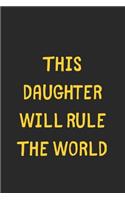 This Daughter Will Rule The World: Lined Journal, 120 Pages, 6 x 9, Funny Daughter Gift Idea, Black Matte Finish (This Daughter Will Rule The World Journal)