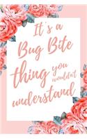 It's a Bug Bite Thing You Wouldn't Understand: 6x9 Dot Bullet Notebook/Journal Funny Gift Idea