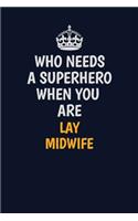 Who Needs A Superhero When You Are Lay midwife: Career journal, notebook and writing journal for encouraging men, women and kids. A framework for building your career.