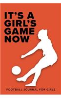 It's A Girl's Game Now - Football Journal For Girls