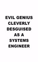 Evil Genius Cleverly Desguised As A Systems Engineer: Best Systems Engineer Notebook, Journal Gift, Diary, Doodle Gift or Notebook - 6 x 9 Compact Size- 109 Blank Lined Pages