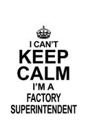 I Can't Keep Calm I'm A Factory Superintendent