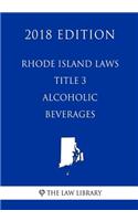 Rhode Island Laws - Title 3 - Alcoholic Beverages (2018 Edition)