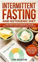 Intermittent Fasting and Ketogenic Diet: Lose Weight, Feel Energetic and Be Healthy with Keto-Intermittent Fasting +7 Day Keto Meal Plan for Women and Men to Maximize Fat Loss(2 Intermittent Fasting)