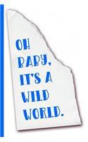 Oh Baby It's a Wild World Journal