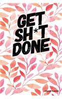 Get Sh*T Done- Undated Planner: Floral (1), Full Year 12 Months & 52 Weeks, Lined Journal Note Pages, Daily Gratitude Journal- [Professional Binding]