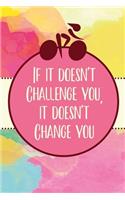 If it doesn't Challenge you, it doesn't Change you: Daily Motivational Organizer Notebook for Rider's Goal Setting - Cool Gift Idea - Women's Journal (6 x 9 110 Page Wide Ruled)
