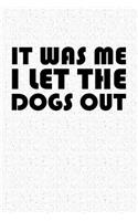 It Was Me I Let the Dogs Out: A 6x9 Inch Matte Softcover Notebook Journal with 120 Blank Lined Pages and a Funny Dog Lover Cover Slogan