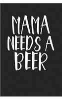 Mama Needs a Beer: A 6x9 Inch Matte Softcover Journal Notebook with 120 Blank Lined Pages and a Funny Parenting Cover Slogan