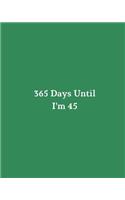365 Days Until I'm 45: Blank Pages Planner, Lined Notebook, Journal, Diary, Page a Day (365 Pages), Birthday Gift Idea, Book Size 8"x10"
