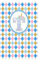 Unicorn Monogram Journal - Letter T: Blue Letter with a Unicorn Horn and Flowers Accent on a Bright Harlequin Design Background