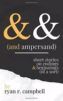 And Ampersand: Short Stories on Endings and Beginnings (of a Sort)