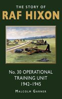 Story of RAF Hixon: No 30 Operational Training Unit 1942-1945