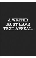A Writer Must Have Text Appeal: A 6x9 Inch Matte Softcover Journal Notebook with 120 Blank Lined Pages and a Funny Author Cover Slogan
