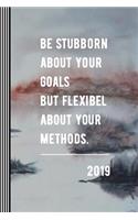 2019 - Be Stubborn about Your Goals