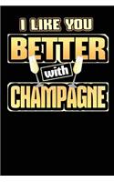 I Like You Better with Champagne