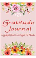 Gratitude Journal - A Grateful Heart Is a Magnet for Miracles: Begin Each Day with a Grateful Heart