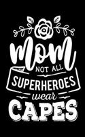 Mom Not All Superheroes Wear Capes: Blank Lined Notebook Journal Diary Composition Notepad 120 Pages 6x9 Paperback Mother Grandmother Black and White