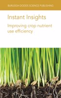 Instant Insights: Improving Crop Nutrient Use Efficiency: (12 Burleigh Dodds Science: Instant Insights)