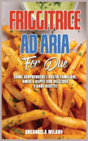 Friggitrice ad Aria for Due