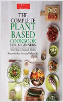 The Complete Plant Based Cookbook for Beginners