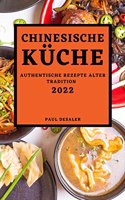 Chinesische Küche 2022: Authentische Rezepte Alter Tradition