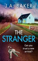 The Stranger: A chilling, addictive psychological thriller from J A Baker
