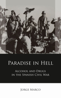 Paradise in Hell: Alcohol and Drugs in the Spanish Civil War(Iberian and Latin American Studies)